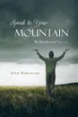 Speak to Your Mountain. Be Thou Removed - John Robertson