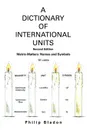 A Dictionary of International Units. Metric-Matters: Names and Symbols - Philip Bladon