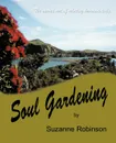 Soul Gardening. The Sacred Art of Relating Harmoniously. - Robinson Suzanne Robinson, Suzanne Robinson