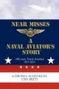 Near Misses. A Naval Aviator.s Story - Usn (Ret) Lcdr Paul Allen Riley