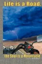 Life is a Road, the Soul is a Motorcycle - Daniel B. Meyer