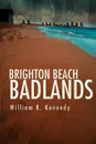 Brighton Beach Badlands - William R. Kennedy