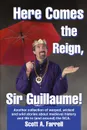 Here Comes the Reign, Sir Guillaume.. Another collection of warped, wicked and wild stories about medieval history and life in (and around) the SCA. - Scott Farrell