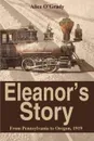 Eleanor.s Story. From Pennsylvania to Oregon, 1919 - Alice O'Grady