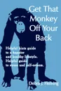 Get That Monkey Off Your Back. Helpful hints guide to a happier and healthy lifestyle. Helpful guide to stress and self-esteem. - Debra J. Fleming