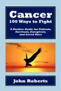 Cancer. 100 Ways to Fight - John Roberts