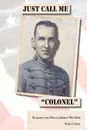 Just Call Me Colonel. My Journey from Warren, India to West Point - Wade H. Shafer