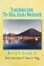 Transitions from the Sitka, Alaska Wordsmith. Book 3 of the Martin R. Strand, Sr. Trilogy - Martin R. Strand Sr.