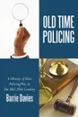 Old Time Policing. A History of How Policing Was in the Mid 20th Century - Barrie Davies