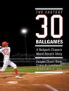 The Fastest Thirty Ballgames. A Ballpark Chasers World Record Story - Douglas 'Chuck' Booth, Craig B. Landgren, Kenneth A. Lee