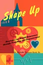 Shape Up. Strategies for Health Awareness Through Preaching and Empowerment - Michael Thomas Sr. Scott