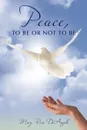 Peace, to Be or Not to Be - Mary Rose Deangelo