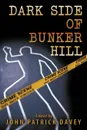 Dark Side of Bunker Hill - John Patrick Davey