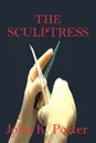 The Sculptress - John K. Potter