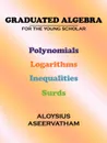 Graduated Algebra. For the Young Scholar - Aloysius Aseervatham