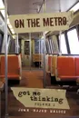 On the Metro. Got Me Thinking - John 