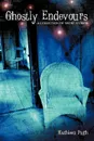 Ghostly Endevours-A Collection of Short Stories - Kathleen Pugh