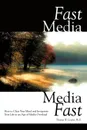 Fast Media, Media Fast. How to Clear Your Mind and Invigorate Your Life In an Age of Media Overload - Thomas W. Cooper Ph.D.