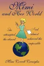 Mimi and Her World. She Attempted the Absurd - And Almost Achieved the Impossible. - Mimi Correll Cerniglia