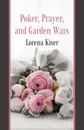 Poker, Prayer, and Garden Wars - Lorena Kiser