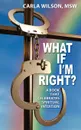 What If I.m Right.. A Book That Celebrates Spiritual Intuition - Carla Wilson Msw