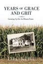 Years of Grace and Grit. Growing Up on an Illinois Farm - Del Kehl