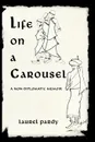 Life on a Carousel. A Non-Diplomatic Memoir - Pardy Laurel Pardy