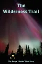 The Wilderness Trail - George Hunt