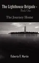 The Lighthouse Brigade - Book One. The Journey Home - Roberta R. Martin