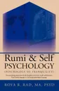 Rumi . Self Psychology (Psychology of Tranquility). Two Astonishing Perspectives for the Discipline and Science of Self Transformation: Rumi.s Poetic - R. Rad Roya R. Rad, Roya R. Rad