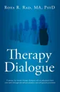 Therapy Dialogue. A Session by Session Therapy Dialogue with an Educated Client Who Went Through the Self-Actualization and Self-Growth - R. Rad Roya R. Rad, Roya R. Rad