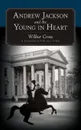 Andrew Jackson and the Young in Heart. A Romance for All Time - Cross Wilbur Cross