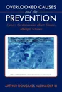 Overlooked Causes and the Prevention. Cancer, Cardiovascular Heart Disease, Multiple Sclerosis - Arthur Douglas III Alexander