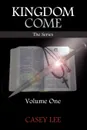 Kingdom Come. Volume One - Casey Lee