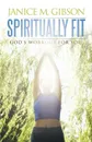 Spiritually Fit. God.s Workout for You - Janice M. Gibson