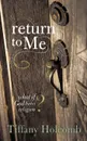 Return to Me. What If God Hates Religion. - Tiffany Holcomb