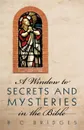 A Window to Secrets and Mysteries in the Bible - B. C. Bridges