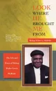 Look Where He Brought Me From. The Life and Times of Bishop Walter Lewis McBride - Bishop Walter L. McBride