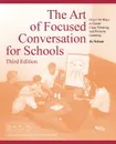 The Art of Focused Conversation for Schools, Third Edition. Over 100 Ways to Guide Clear Thinking and Promote Learning - Jo Nelson