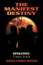 The Manifest Destiny. Operation: Clean Slate - Thomas Mischler Joshua Thomas Mischler