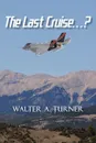 The Last Cruise.... - Walter A. Turner