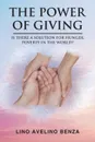 The Power of Giving. Is There a Solution for Hunger, Poverty in the World. - Lino Avelino Benza