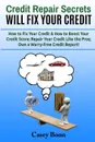 Credit Repair Secrets Will Fix Your Credit. How to Fix Your Credit . How to Boost Your Credit Score;  Repair Your Credit Like the Pros; Own a Worry-Free Credit Report. - Casey Boon