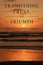 Transitions, Trust, and Triumph. A Daily Devotional for Caregivers - Jean D. Moody-Williams