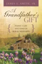 A Grandfather.s Gift. Papaw.s Life and Times in Rural Mississippi - James E. Smith Sr