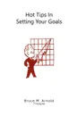 Hot Tips in Setting Your Goals - Bruce M. Arnold