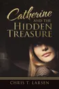 Catherine and the Hidden Treasure - Chris T. Larsen