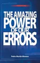 The Amazing Power of Our Errors. A Manual for Living - Pedro Martin-Moreno