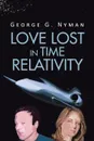 Love Lost in Time Relativity - George G. Nyman