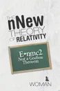 The nNew Theory of Relativity. E.nmc2 Not a Godless Theorem - Woman